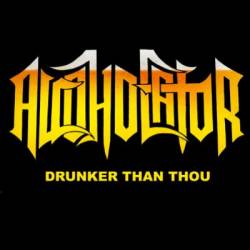 Alcoholator : Drunker Than Thou